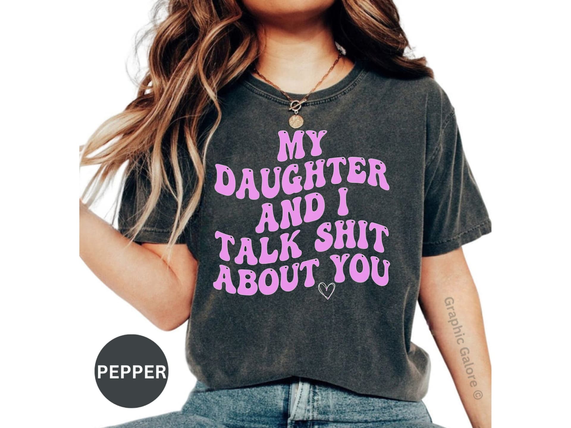 My Daughter And I Talk Shit About You Funny T-Shirt
